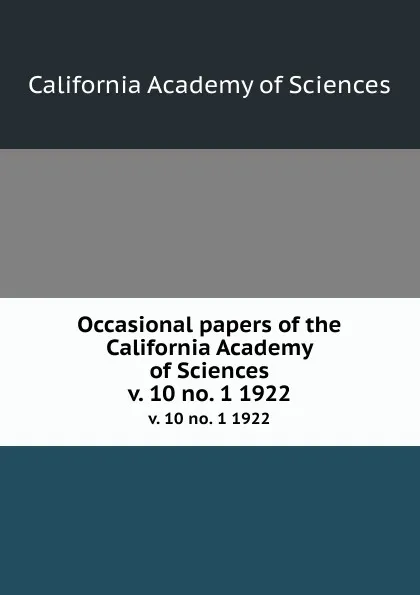 Обложка книги Occasional papers of the California Academy of Sciences. v. 10 no. 1 1922, California Academy of Sciences