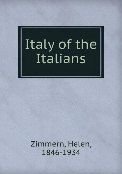 Обложка книги Italy of the Italians, Helen Zimmern