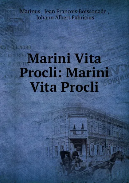 Обложка книги Marini Vita Procli: Marini Vita Procli, Jean François Boissonade Marinus