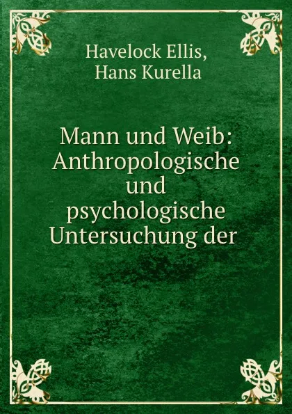 Обложка книги Mann und Weib: Anthropologische und psychologische Untersuchung der ., Havelock Ellis