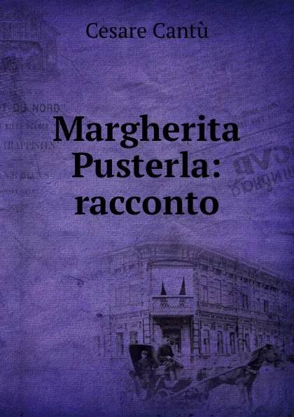 Обложка книги Margherita Pusterla: racconto, Cesare Cantù