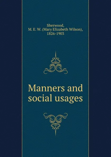 Обложка книги Manners and social usages, Mary Elizabeth Wilson Sherwood