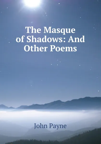 Обложка книги The Masque of Shadows: And Other Poems, John Payne