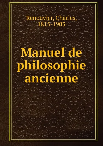 Обложка книги Manuel de philosophie ancienne, Charles Renouvier