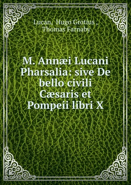 Обложка книги M. Annaei Lucani Pharsalia: sive De bello civili Caesaris et Pompeii libri X., Hugo Grotius Lucan