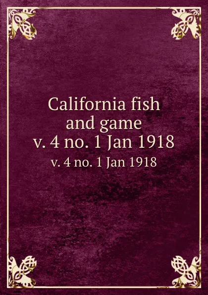 Обложка книги California fish and game. v. 4 no. 1 Jan 1918, California. Dept. of Fish and Game