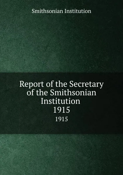 Обложка книги Report of the Secretary of the Smithsonian Institution . 1915, Smithsonian Institution