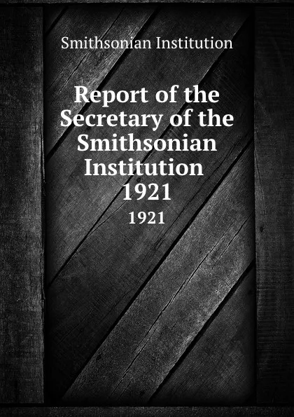 Обложка книги Report of the Secretary of the Smithsonian Institution . 1921, Smithsonian Institution