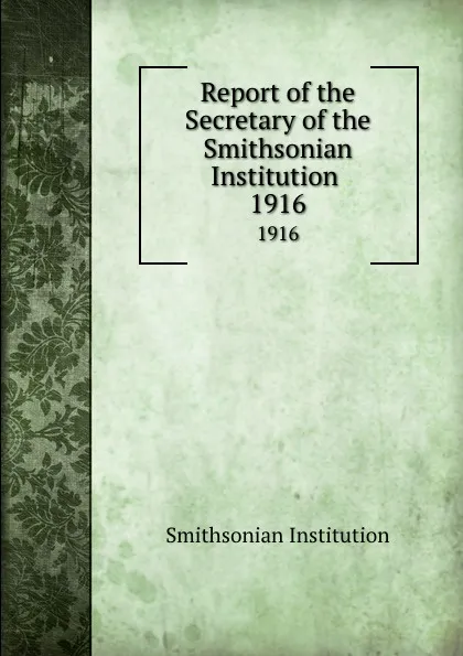 Обложка книги Report of the Secretary of the Smithsonian Institution . 1916, Smithsonian Institution