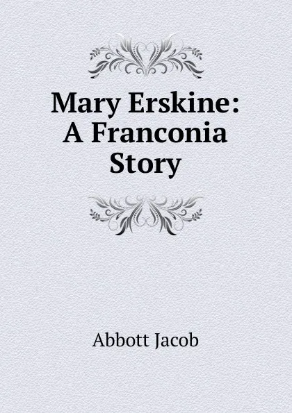 Обложка книги Mary Erskine: A Franconia Story, Abbott Jacob