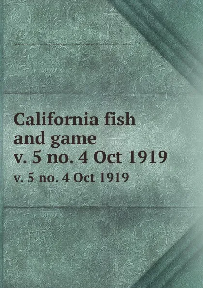 Обложка книги California fish and game. v. 5 no. 4 Oct 1919, California. Dept. of Fish and Game