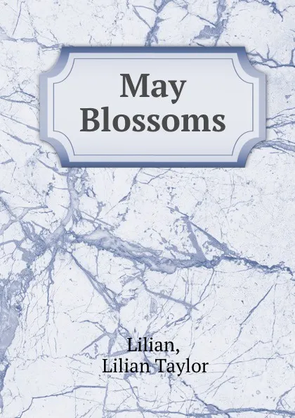 Обложка книги May Blossoms, Lilian Taylor Lilian