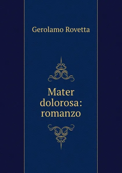 Обложка книги Mater dolorosa: romanzo, Gerolamo Rovetta