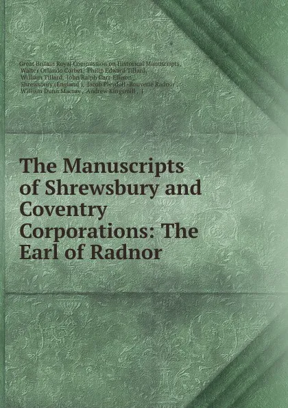 Обложка книги The Manuscripts of Shrewsbury and Coventry Corporations: The Earl of Radnor ., Great Britain Royal Commission on Historical Manuscripts