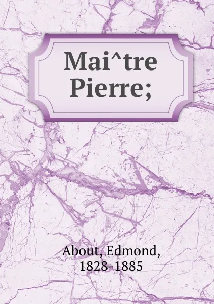 Обложка книги Maitre Pierre;, Edmond About