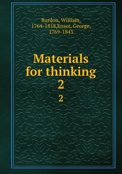 Обложка книги Materials for thinking. 2, William Burdon