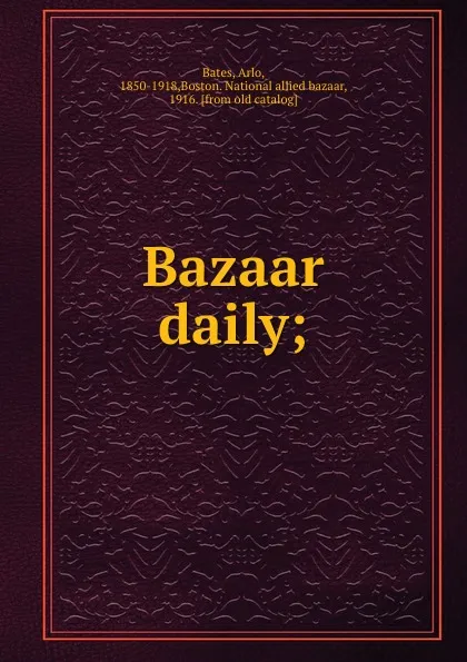 Обложка книги Bazaar daily;, Arlo Bates