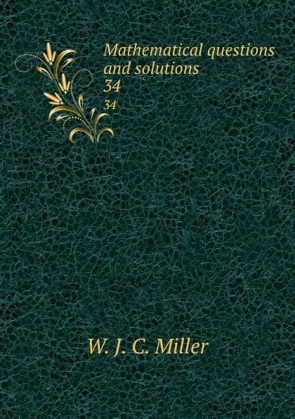 Обложка книги Mathematical questions and solutions. 34, W.J. C. Miller