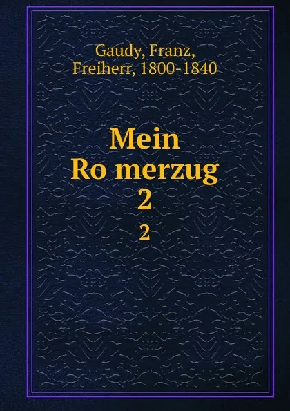 Обложка книги Mein Romerzug. 2, Franz Gaudy