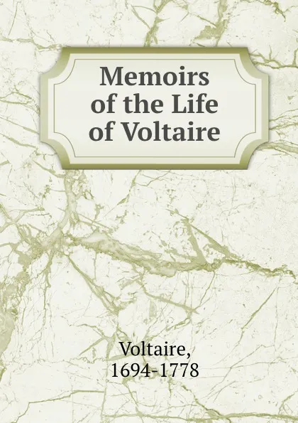 Обложка книги Memoirs of the Life of Voltaire, Voltaire