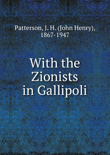 Обложка книги With the Zionists in Gallipoli, J.H. Patterson