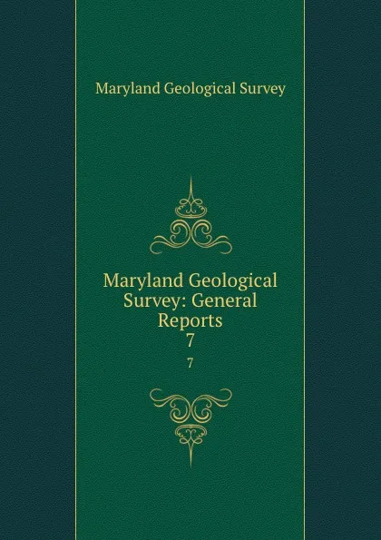 Обложка книги Maryland Geological Survey: General Reports. 7, Maryland Geological Survey