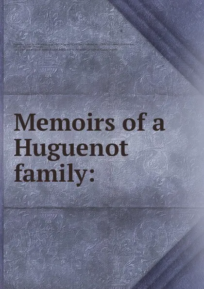 Обложка книги Memoirs of a Huguenot family:, James Fontaine