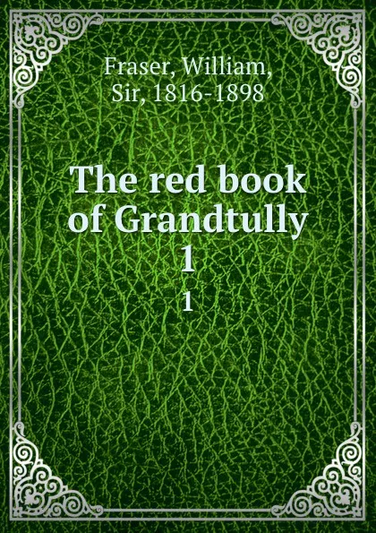 Обложка книги The red book of Grandtully. 1, William Fraser