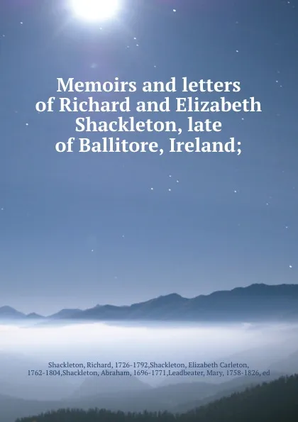 Обложка книги Memoirs and letters of Richard and Elizabeth Shackleton, late of Ballitore, Ireland;, Richard Shackleton