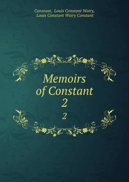 Обложка книги Memoirs of Constant. 2, Louis Constant Wairy