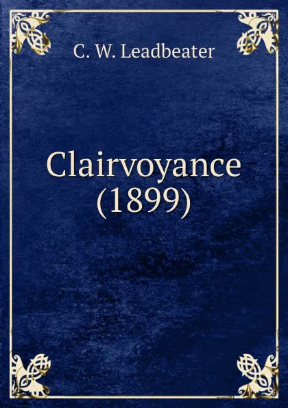 Обложка книги Clairvoyance (1899), C.W. Leadbeater