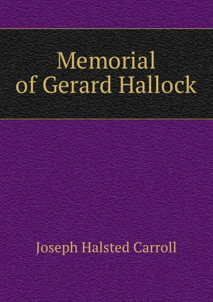 Обложка книги Memorial of Gerard Hallock, Joseph Halsted Carroll