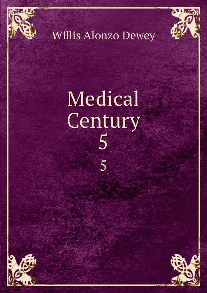 Обложка книги Medical Century. 5, Willis Alonzo Dewey