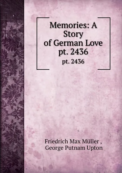 Обложка книги Memories: A Story of German Love. pt. 2436, Friedrich Max Müller