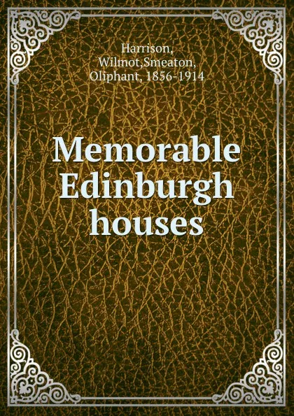 Обложка книги Memorable Edinburgh houses, Wilmot Harrison