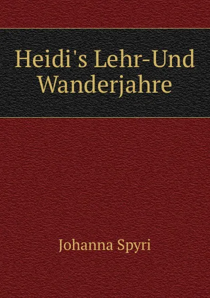 Обложка книги Heidi.s Lehr-Und Wanderjahre, Johanna Spyri