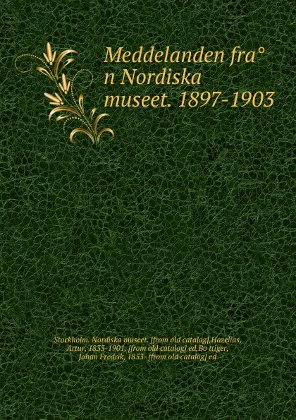 Обложка книги Meddelanden fran Nordiska museet. 1897-1903, Stockholm Nordiska museet