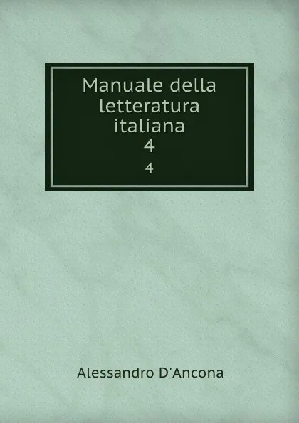 Обложка книги Manuale della letteratura italiana. 4, Alessandro d'Ancona