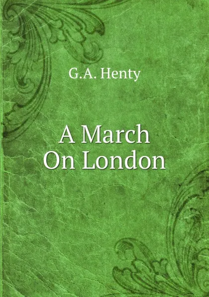 Обложка книги A March On London, G.A. Henty