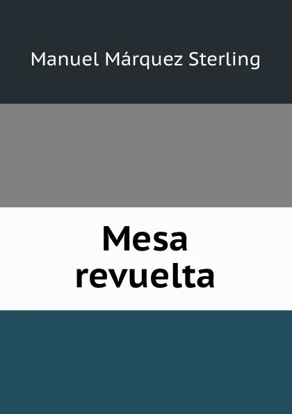 Обложка книги Mesa revuelta, Manuel Márquez Sterling