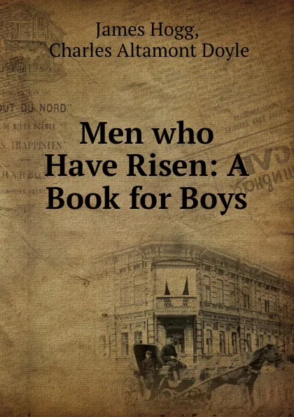 Обложка книги Men who Have Risen: A Book for Boys, James Hogg