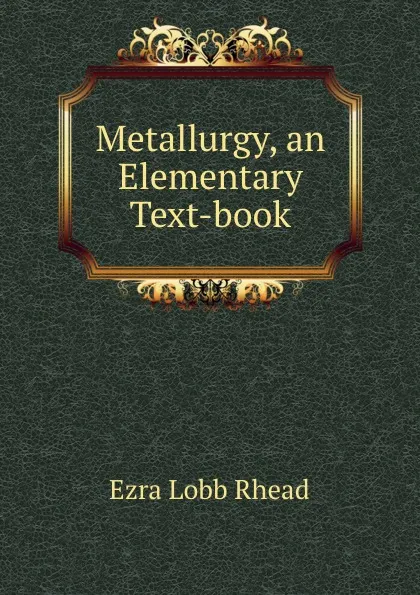 Обложка книги Metallurgy, an Elementary Text-book, Ezra Lobb Rhead