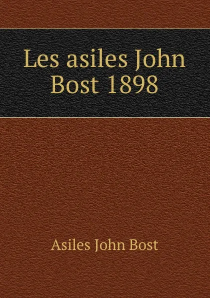 Обложка книги Les asiles John Bost 1898, Asiles John Bost