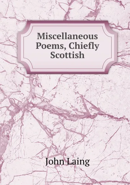 Обложка книги Miscellaneous Poems, Chiefly Scottish, John Laing