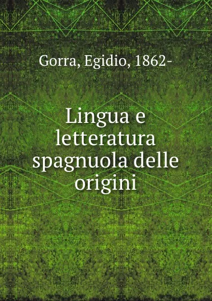 Обложка книги Lingua e letteratura spagnuola delle origini, Egidio Gorra