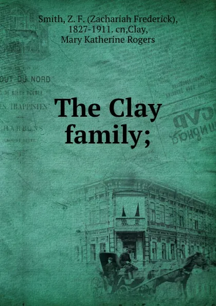 Обложка книги The Clay family;, Zachariah Frederick Smith