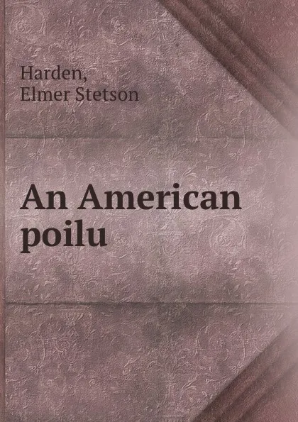 Обложка книги An American poilu, Elmer Stetson Harden