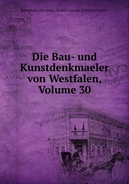 Обложка книги Die Bau- und Kunstdenkmaeler von Westfalen, Volume 30, Westphalia Germany Konservator der Kunstdenkmaeler