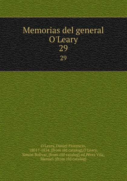 Обложка книги Memorias del general O.Leary. 29, Daniel Florencio O'Leary