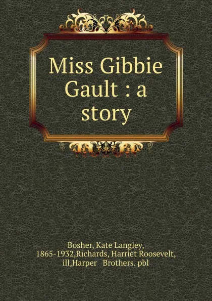 Обложка книги Miss Gibbie Gault : a story, Kate Langley Bosher